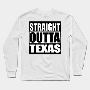 STRAIGHT OUTTA TEXAS USA Long Sleeve T-Shirt